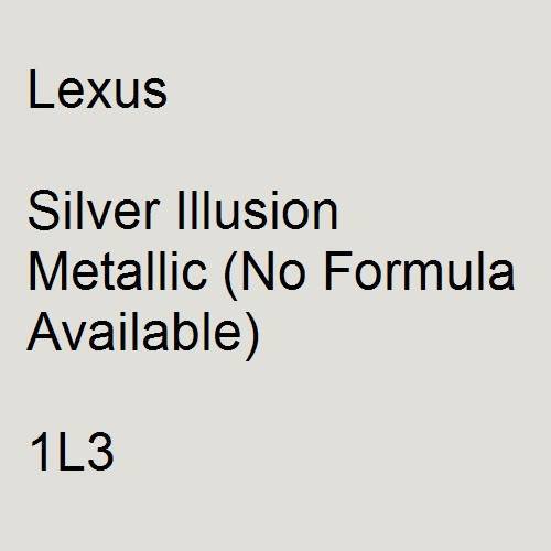 Lexus, Silver Illusion Metallic (No Formula Available), 1L3.